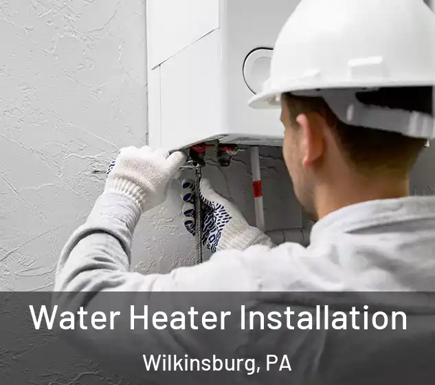  Water Heater Installation Wilkinsburg, PA